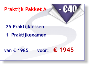 Praktijk Pakket A    25 Praktijklessen   1  Praktijkexamen van € 1985      voor:   € 1945     - €40