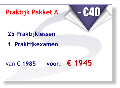 Praktijk Pakket A    25 Praktijklessen   1  Praktijkexamen van € 1985      voor:   € 1945     - €40