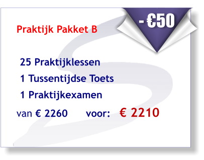 Praktijk Pakket B    25 Praktijklessen   1 Tussentijdse Toets  1 Praktijkexamen  van € 2260      voor:   € 2210        - €50