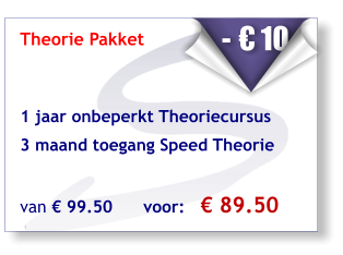 Theorie Pakket    1 jaar onbeperkt Theoriecursus   3 maand toegang Speed Theorie    van € 99.50      voor:   € 89.50    - € 10