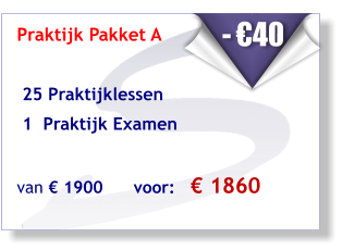 Praktijk Pakket A    25 Praktijklessen   1  Praktijk Examen   van € 1900      voor:   € 1860     - €40