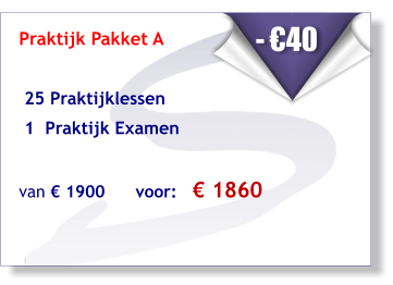 Praktijk Pakket A    25 Praktijklessen   1  Praktijk Examen   van € 1900      voor:   € 1860     - €40