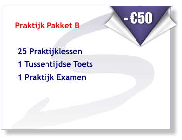 Praktijk Pakket B    25 Praktijklessen   1 Tussentijdse Toets  1 Praktijk Examen       - €50